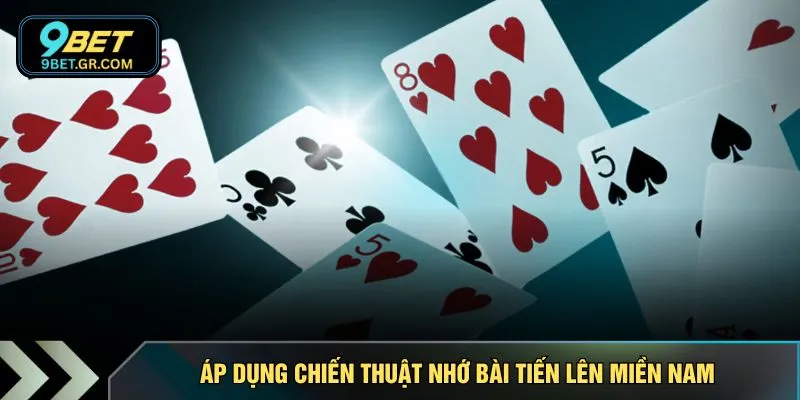 Áp dụng chiến thuật nhớ bài tiến lên miền nam