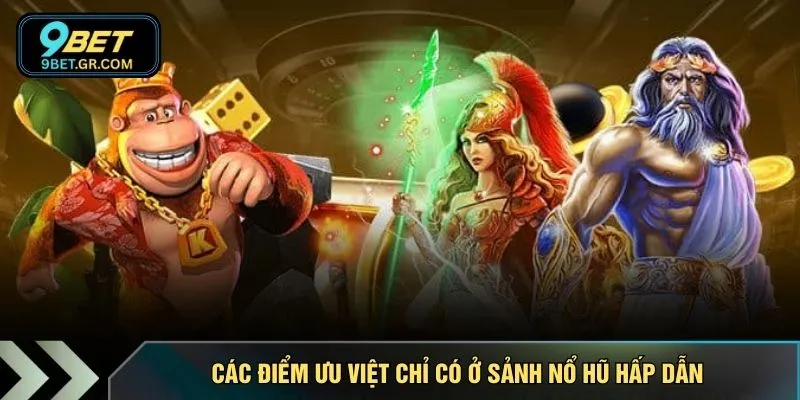 Các điểm ưu việt chỉ có ở sảnh nổ hũ hấp dẫn