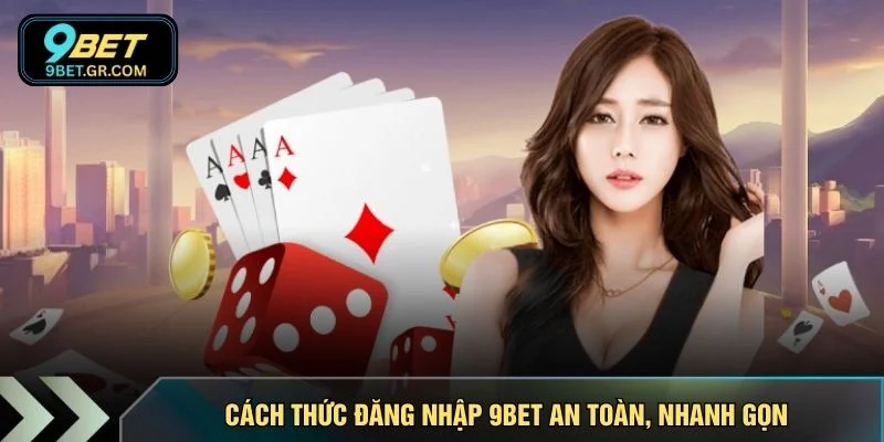 Cách thức đăng nhập 9BET an toàn, nhanh gọn