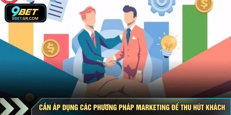 Cần áp dụng các phương pháp marketing để thu hút khách