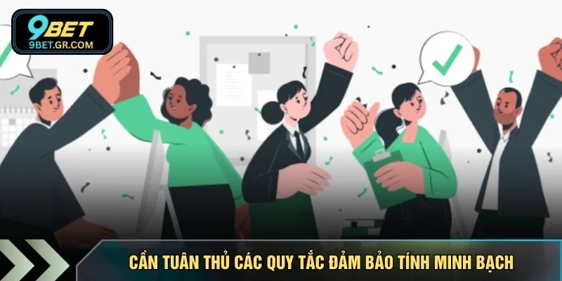 Cần tuân thủ các quy tắc đảm bảo tính minh bạch