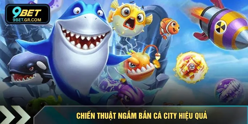 Chiến thuật ngắm bắn cá city hiệu quả