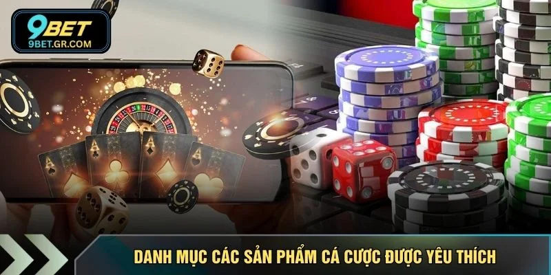 Danh mục các sản phẩm cá cược được yêu thích
