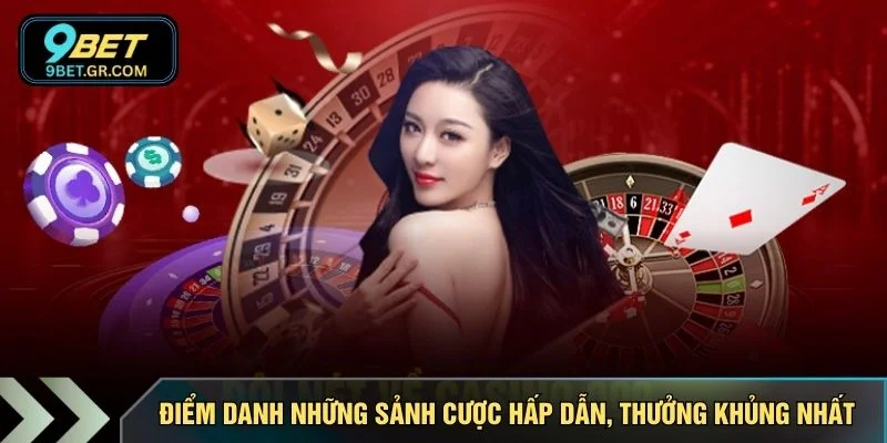 Điểm danh những sảnh cược hấp dẫn, thưởng khủng nhất