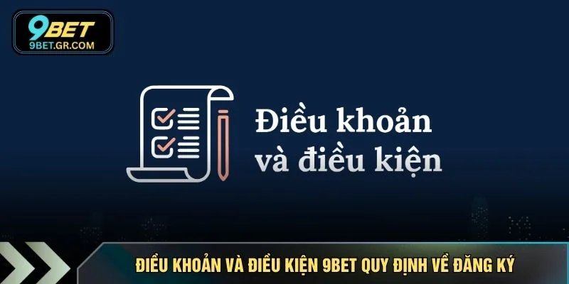 Điều khoản và điều kiện 9BET quy định về đăng ký
