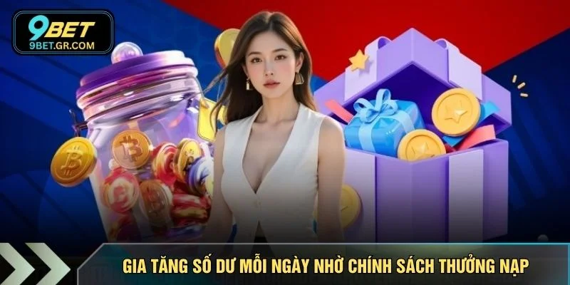 Gia tăng số dư mỗi ngày nhờ chính sách thưởng nạp