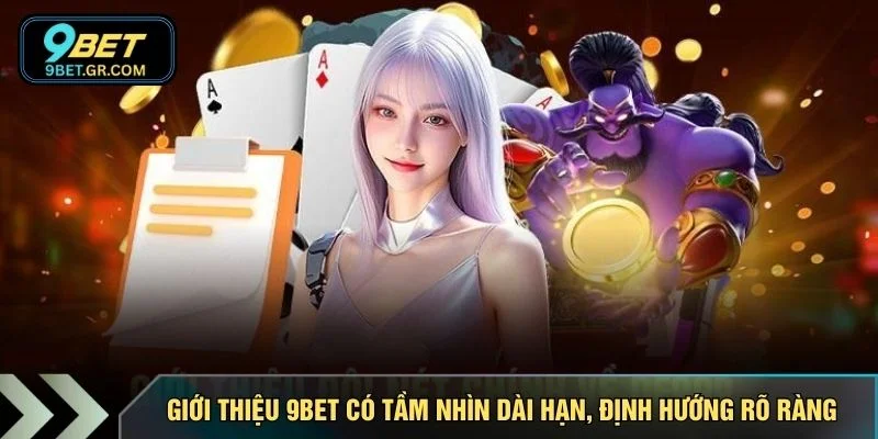 Giới thiệu 9BET có tầm nhìn dài hạn, định hướng rõ ràng