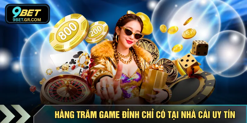Hàng trăm game đỉnh chỉ có tại nhà cái uy tín