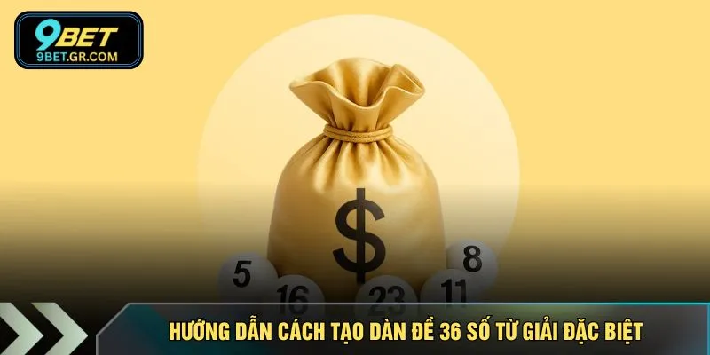 Hướng dẫn cách tạo dàn đề 36 số từ giải đặc biệt