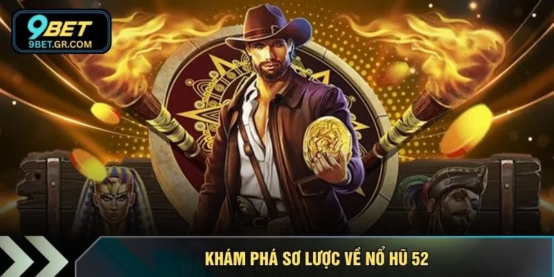 Khám phá sơ lược về nổ hũ 52