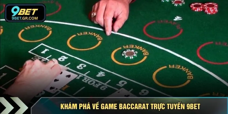 Khám phá về game Baccarat trực tuyến 9BET