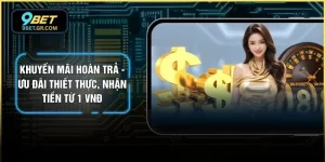 Khuyến Mãi Hoàn Trả - Ưu Đãi Thiết Thực, Nhận Tiền Từ 1 VNĐ
