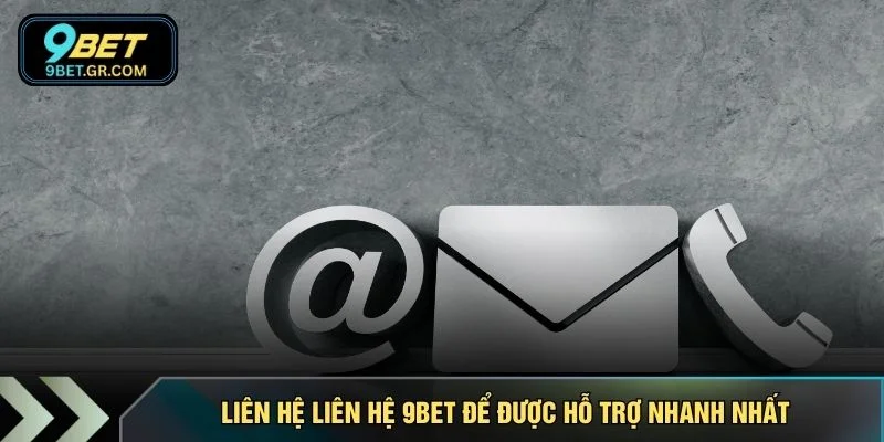 Liên hệ liên hệ 9BET để được hỗ trợ nhanh nhất