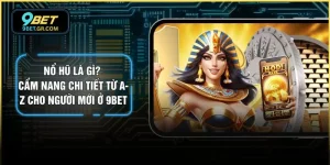 Nổ Hũ Là Gì? Cẩm Nang Chi Tiết Từ A-Z Cho Người Mới Ở 9BET