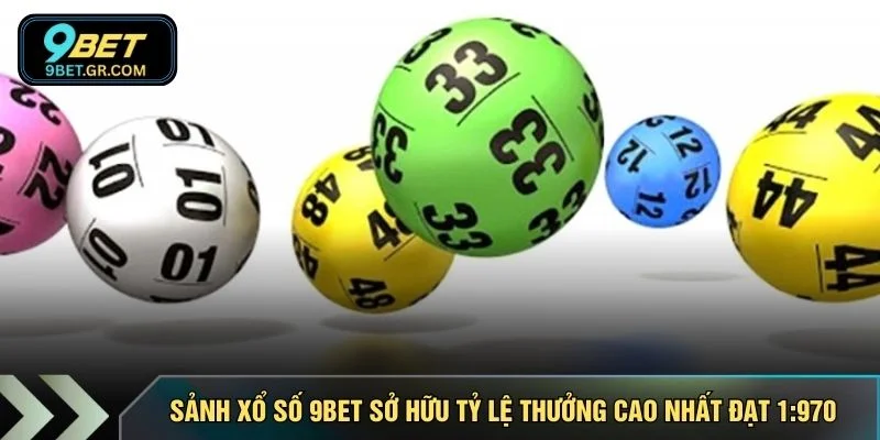 Sảnh xổ số 9BET sở hữu tỷ lệ thưởng cao nhất đạt 1:970