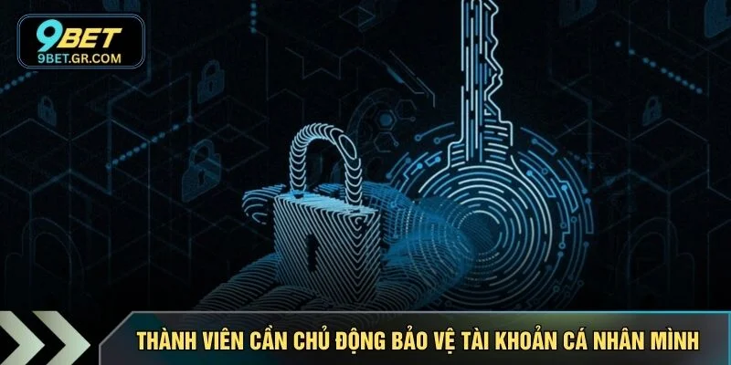 Thành viên cần chủ động bảo vệ tài khoản cá nhân mình