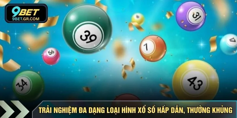 Trải nghiệm đa dạng loại hình xổ số hấp dẫn, thưởng khủng